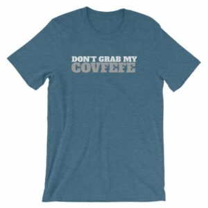 Don't Grab My Covfefe Funny Covfefe T-Shirt - Image 3