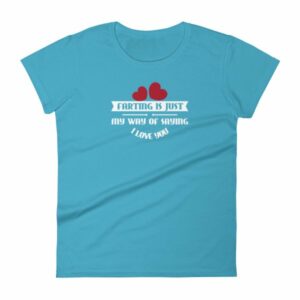 Farting Is Just My Way Of Saying I Love You Funny Women's T-Shirt - Image 10