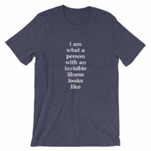 I Am What A Person With An Invisible Illness Looks Like T-Shirt - Image 5
