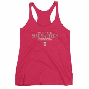 Of Course Size Matters Nobody Wants a Small Coffee Women's tank top - Image 13