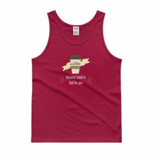 Coffee Because Crack Is Bad For You Funny Tank top - Image 7
