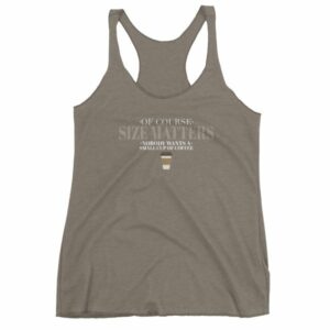 Of Course Size Matters Nobody Wants a Small Coffee Women's tank top - Image 6