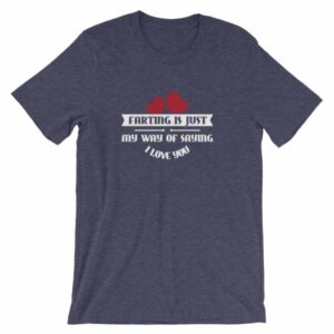 Farting Is Just My Way Of Saying I Love You Funny T-Shirt - Image 5