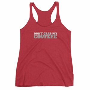 Don't Grab My Covfefe Funny Covfefe Women's tank top - Image 12
