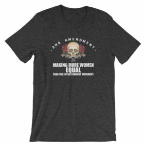 2nd Amendment - Making More Women Equal Than Entire Feminist Movement Patriotic T-Shirt - Image 8
