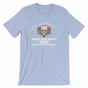 2nd Amendment - Making More Women Equal Than Entire Feminist Movement Patriotic T-Shirt - Image 11
