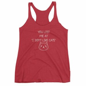 You Lost Me At "I Don't Like Cats" Funny Cat Lovers Women's tank top - Image 12