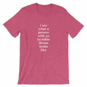 I Am What A Person With An Invisible Illness Looks Like T-Shirt - Image 15