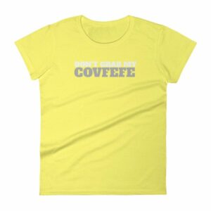 Don't Grab My Covfefe Funny Covfefe Women's T-Shirt - Image 11