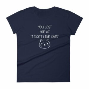 You Lost Me At "I Don't Like Cats" Funny Cat Lovers Women's T-Shirt - Image 4
