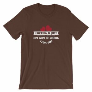 Farting Is Just My Way Of Saying I Love You Funny T-Shirt - Image 2