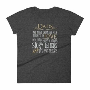 Dads Are Most Ordinary Men Turned by Love Into Heros Women's T-Shirt - Image 3