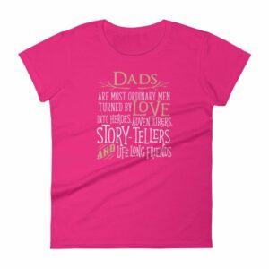Dads Are Most Ordinary Men Turned by Love Into Heros Women's T-Shirt - Image 11