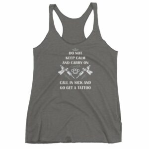 Do Not Keep Calm and Carry On Call In Sick And Go Get A Tattoo Women's tank top - Image 4