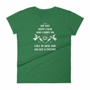 Do Not Keep Calm and Carry On Call In Sick And Go Get A Tattoo Women's T-Shirt - Image 7
