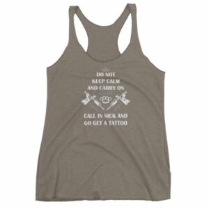 Do Not Keep Calm and Carry On Call In Sick And Go Get A Tattoo Women's tank top - Image 6