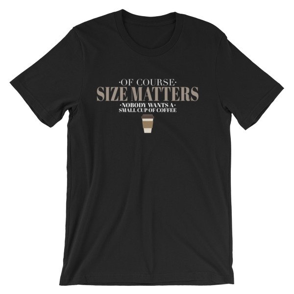 Of Course Size Matters. Nobody Wants a Small Cup of Coffee (325°) – Chase  Design Co.