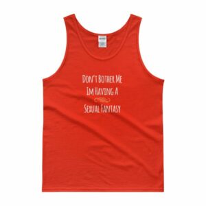 Don't Bother Me I'm Having a Sexual Fantasy Funny Tank top - Image 6