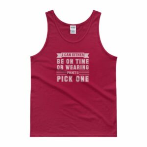 I Can Either Be On Time Or Wearing Pants Pick One Tank Top - Image 7