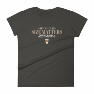 Of Course Size Matters Nobody Wants a Small Coffee Women's T-Shirt - Image 2