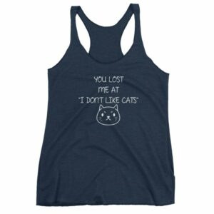 You Lost Me At "I Don't Like Cats" Funny Cat Lovers Women's tank top - Image 5