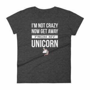 Im Not Crazy Now Get Away From My Unicorn Funny Women's T-Shirt - Image 3