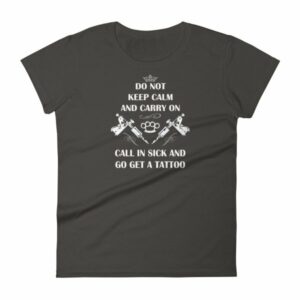 Do Not Keep Calm and Carry On Call In Sick And Go Get A Tattoo Women's T-Shirt - Image 2
