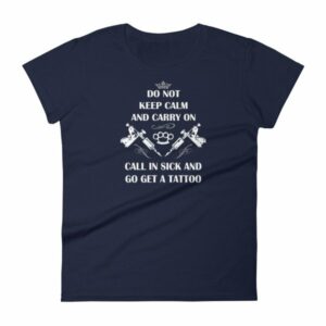 Do Not Keep Calm and Carry On Call In Sick And Go Get A Tattoo Women's T-Shirt - Image 4