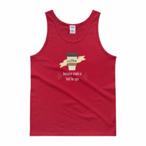 Coffee Because Crack Is Bad For You Funny Tank top - Image 8