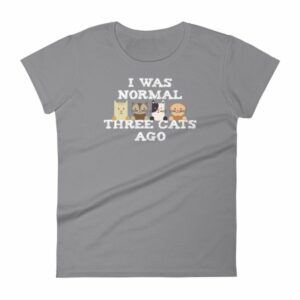 I Was Normal Three Cats Ago Funny Cat Lovers Women's T-Shirt - Image 5