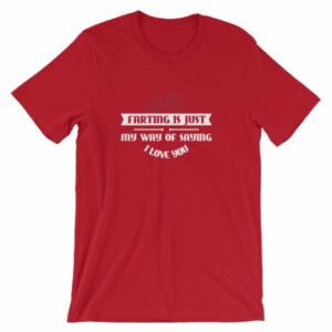 Farting Is Just My Way Of Saying I Love You Funny T-Shirt - Image 13