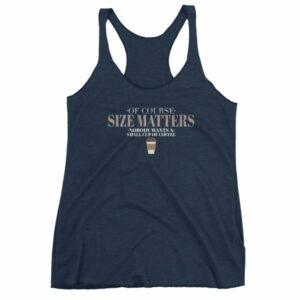 Of Course Size Matters Nobody Wants a Small Coffee Women's tank top - Image 5