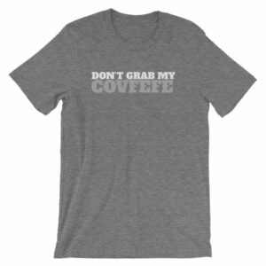Don't Grab My Covfefe Funny Covfefe T-Shirt - Image 11