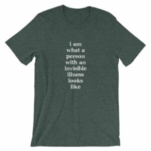 I Am What A Person With An Invisible Illness Looks Like T-Shirt - Image 4