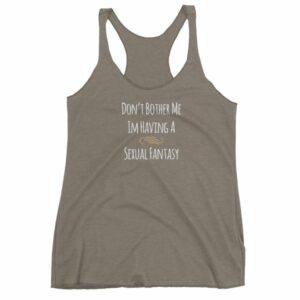 Don't Bother Me I'm Having a Sexual Fantasy Funny Women's tank top - Image 6