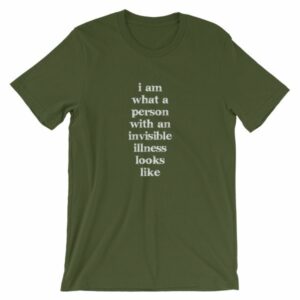 I Am What A Person With An Invisible Illness Looks Like T-Shirt - Image 6