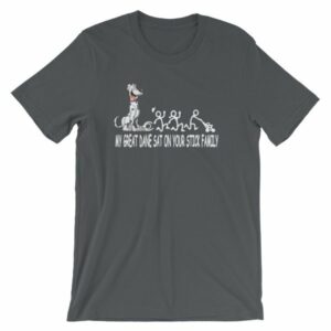 My Great Dane Sat On Your Stick Figure Family Funny T-Shirt - Image 6