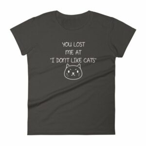 You Lost Me At "I Don't Like Cats" Funny Cat Lovers Women's T-Shirt - Image 2