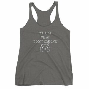You Lost Me At "I Don't Like Cats" Funny Cat Lovers Women's tank top - Image 4