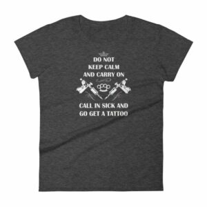 Do Not Keep Calm and Carry On Call In Sick And Go Get A Tattoo Women's T-Shirt - Image 3