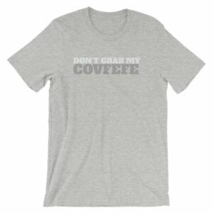 Don't Grab My Covfefe Funny Covfefe T-Shirt - Image 12