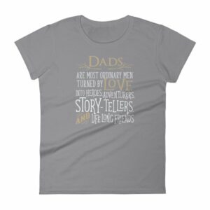 Dads Are Most Ordinary Men Turned by Love Into Heros Women's T-Shirt - Image 4