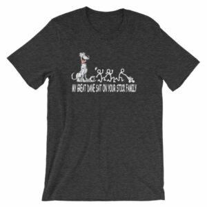 My Great Dane Sat On Your Stick Figure Family Funny T-Shirt - Image 8