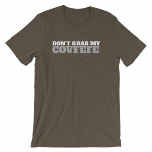 Don't Grab My Covfefe Funny Covfefe T-Shirt - Image 9