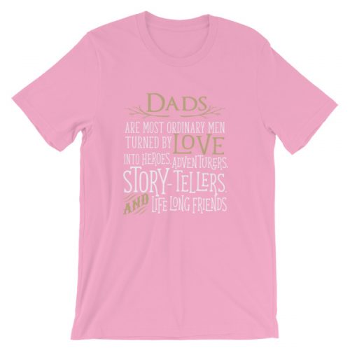 Dads Are Most Ordinary Men Turned By Love Into Heros T Shirt Cosmic 