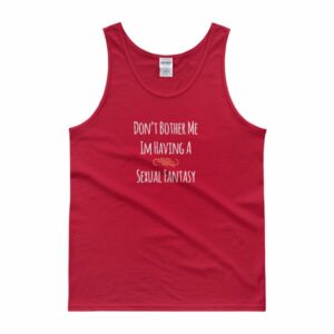 Don't Bother Me I'm Having a Sexual Fantasy Funny Tank top - Image 8