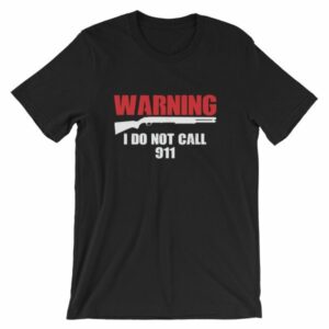 Warning I Do Not Call 911 2nd Amendment Gun Rights T-Shirt - Image 12