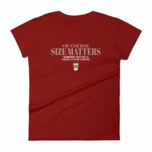 Of Course Size Matters Nobody Wants a Small Coffee Women's T-Shirt - Image 9