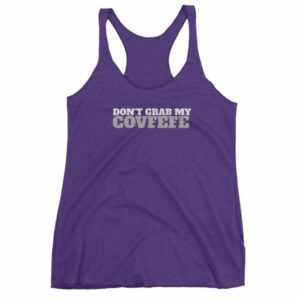 Don't Grab My Covfefe Funny Covfefe Women's tank top - Image 7