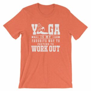 Yoga Is My Favorite Way To Pretend To Work Out T-Shirt - Image 12